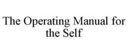 THE OPERATING MANUAL FOR THE SELF trademark