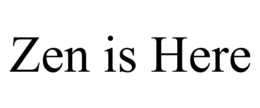 ZEN IS HERE trademark