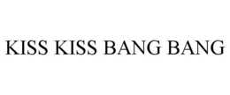KISS KISS BANG BANG trademark