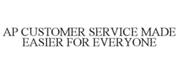 AP CUSTOMER SERVICE MADE EASIER FOR EVERYONE trademark