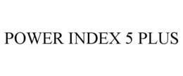 POWER INDEX 5 PLUS trademark