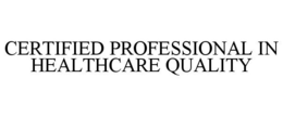 CERTIFIED PROFESSIONAL IN HEALTHCARE QUALITY trademark