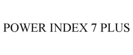 POWER INDEX 7 PLUS trademark