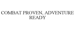 COMBAT PROVEN, ADVENTURE READY trademark