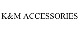 K&M ACCESSORIES trademark
