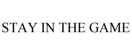 STAY IN THE GAME trademark
