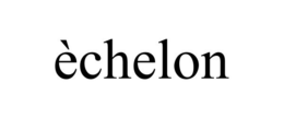 ÈCHELON trademark