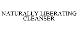 NATURALLY LIBERATING CLEANSER trademark