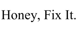 HONEY, FIX IT. trademark