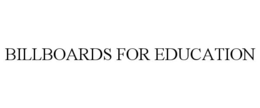 BILLBOARDS FOR EDUCATION trademark