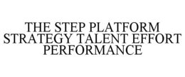 THE STEP PLATFORM STRATEGY TALENT EFFORT PERFORMANCE trademark