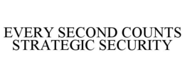 EVERY SECOND COUNTS STRATEGIC SECURITY trademark