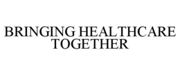 BRINGING HEALTHCARE TOGETHER trademark