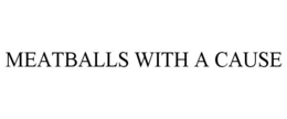 MEATBALLS WITH A CAUSE trademark