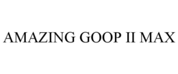 AMAZING GOOP II MAX trademark