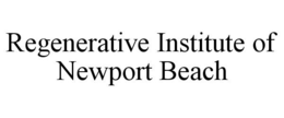 REGENERATIVE INSTITUTE OF NEWPORT BEACH trademark