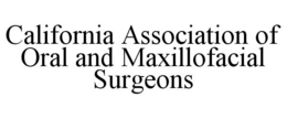 CALIFORNIA ASSOCIATION OF ORAL AND MAXILLOFACIAL SURGEONS trademark