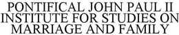 PONTIFICAL JOHN PAUL II INSTITUTE FOR STUDIES ON MARRIAGE AND FAMILY trademark