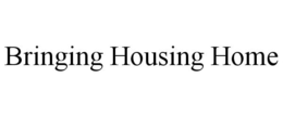 BRINGING HOUSING HOME trademark