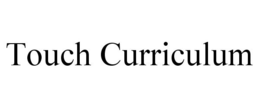 TOUCH CURRICULUM trademark