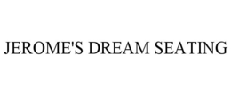 JEROME'S DREAM SEATING trademark