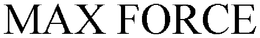 MAX FORCE trademark