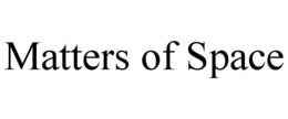 MATTERS OF SPACE trademark