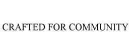 CRAFTED FOR COMMUNITY trademark