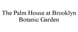 THE PALM HOUSE AT BROOKLYN BOTANIC GARDEN trademark