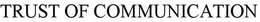 TRUST OF COMMUNICATION trademark