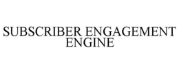 SUBSCRIBER ENGAGEMENT ENGINE trademark