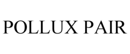 POLLUX PAIR trademark