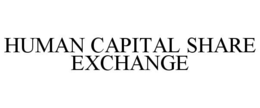 HUMAN CAPITAL SHARE EXCHANGE trademark