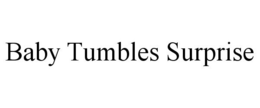 BABY TUMBLES SURPRISE trademark