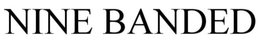 NINE BANDED trademark