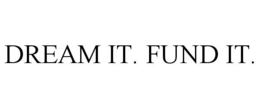 DREAM IT. FUND IT. trademark