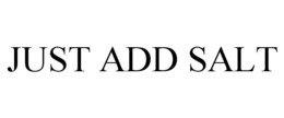 JUST ADD SALT trademark