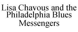 LISA CHAVOUS AND THE PHILADELPHIA BLUES MESSENGERS trademark