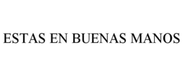 ESTAS EN BUENAS MANOS trademark
