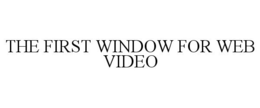 THE FIRST WINDOW FOR WEB VIDEO trademark