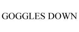 GOGGLES DOWN trademark