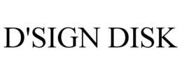 D'SIGN DISK trademark