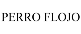 PERRO FLOJO trademark