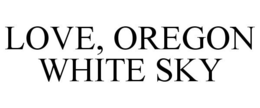 LOVE, OREGON WHITE SKY trademark