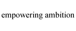 EMPOWERING AMBITION trademark