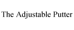 THE ADJUSTABLE PUTTER trademark