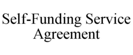 SELF-FUNDING SERVICE AGREEMENT trademark