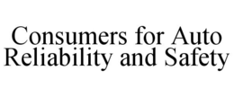 CONSUMERS FOR AUTO RELIABILITY AND SAFETY trademark
