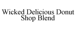 WICKED DELICIOUS DONUT SHOP BLEND trademark