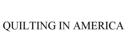 QUILTING IN AMERICA trademark